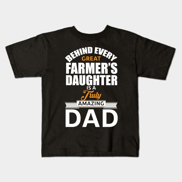 Behind Every Great Farmer'S Daughter Is A Truly Amazing Dad, Kids T-Shirt by CoApparel